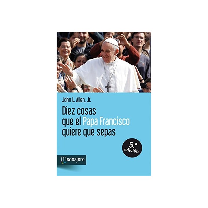 Diez cosas que el Papa Francisco quiere que sepas
